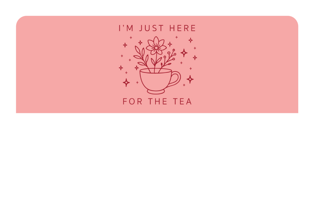 Here For The Tea