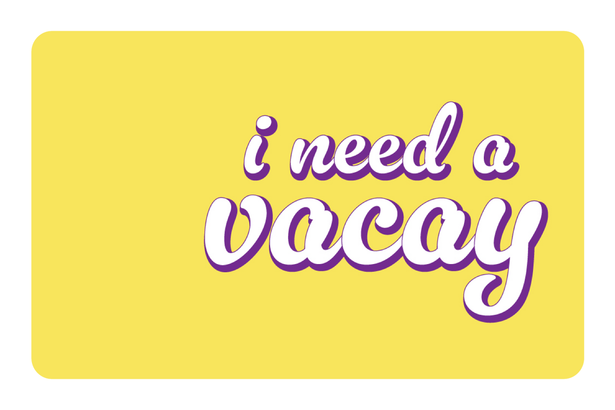 I Need A Vacay