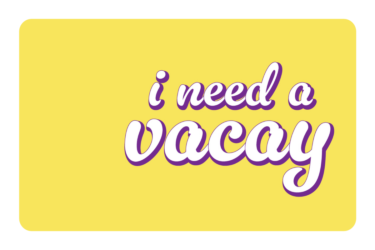 I Need A Vacay