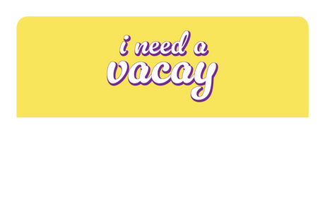 I Need A Vacay