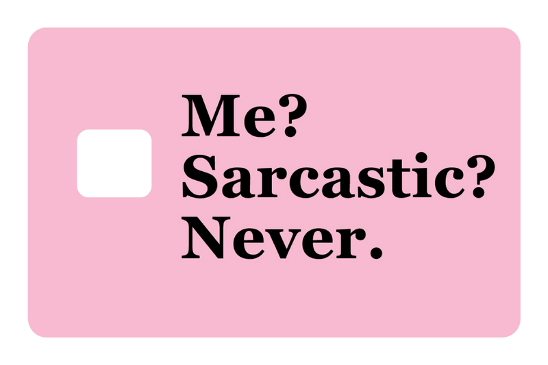Me? Sarcarstic?