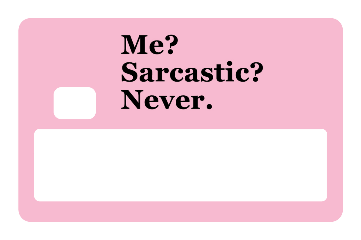 Me? Sarcarstic?