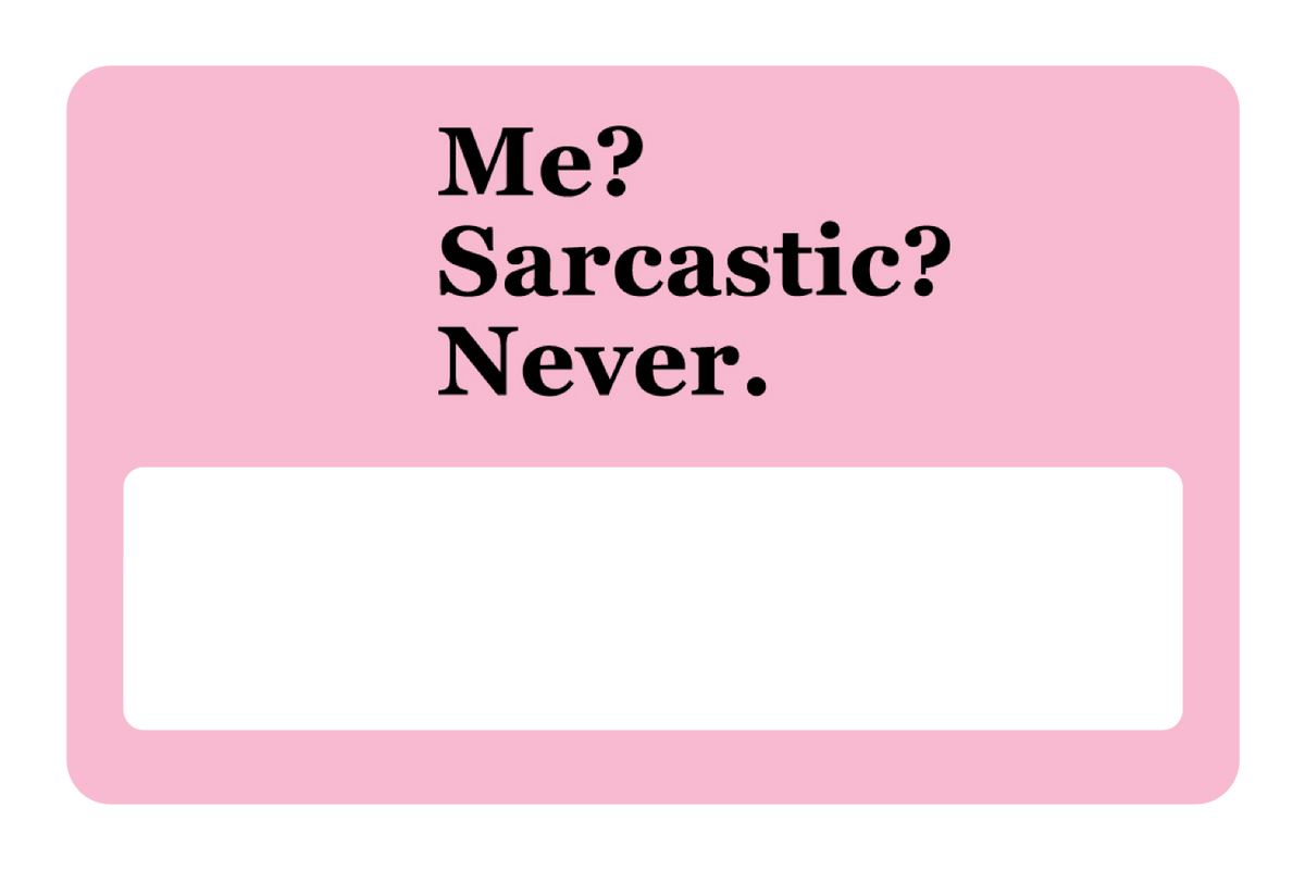Me? Sarcarstic?