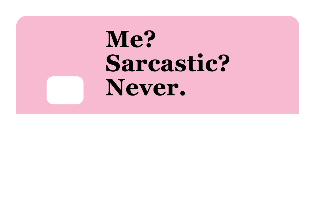 Me? Sarcarstic?