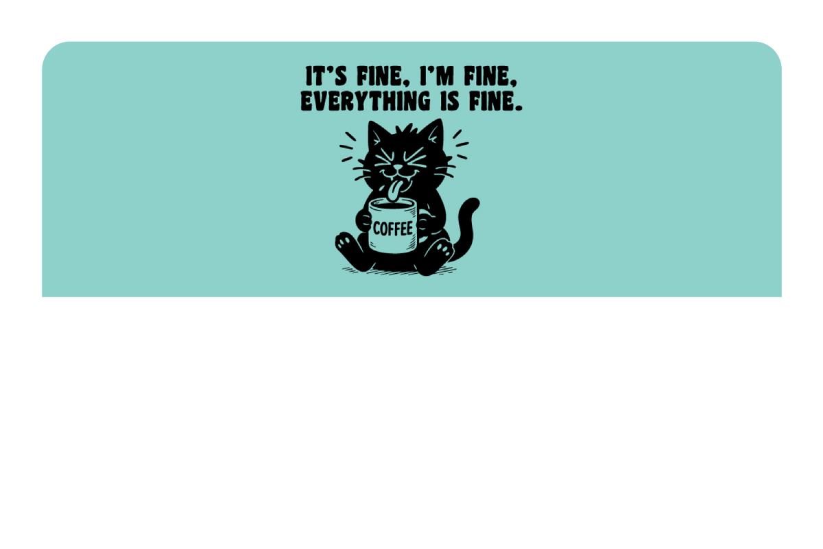 It's Fine, I'm Fine