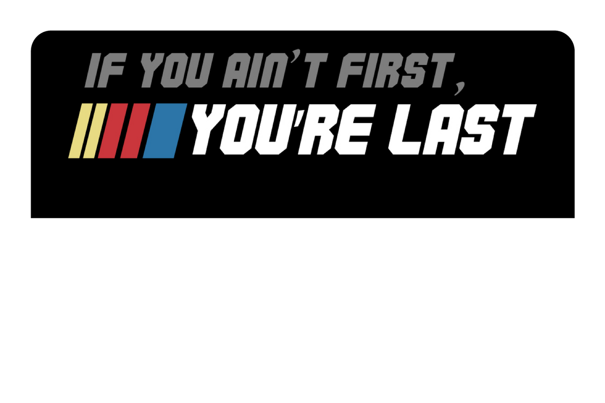 If You Ain't First