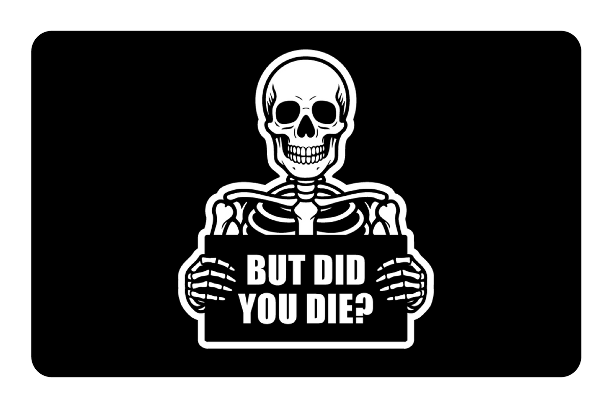 But Did You Die?