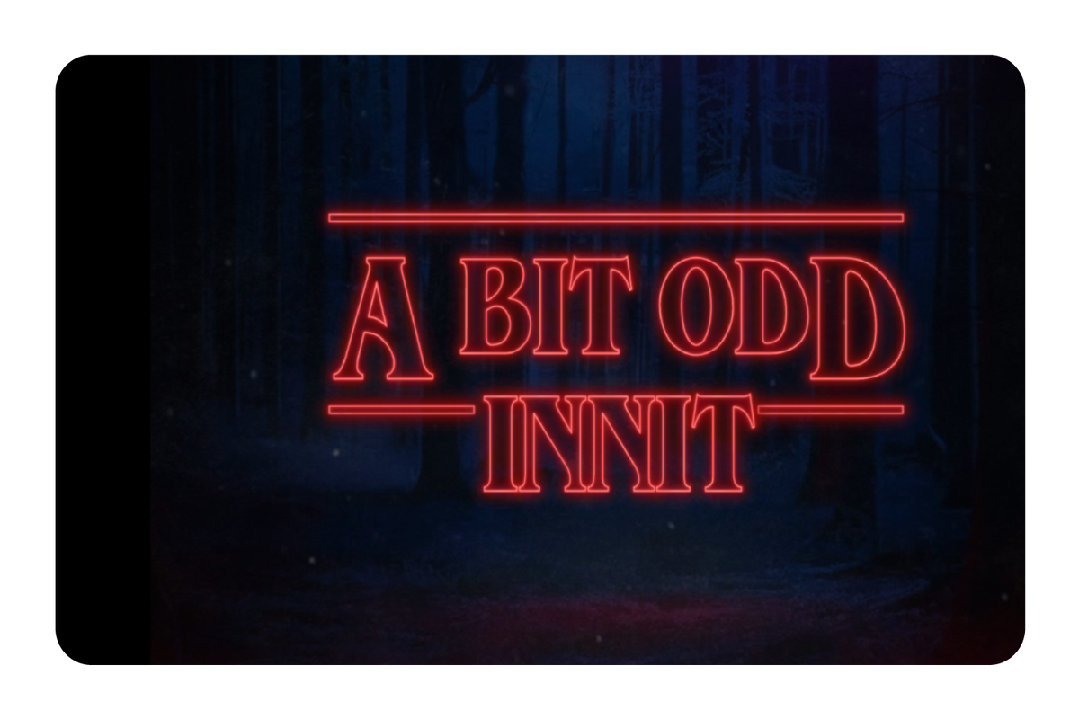 A Bit Odd Innit