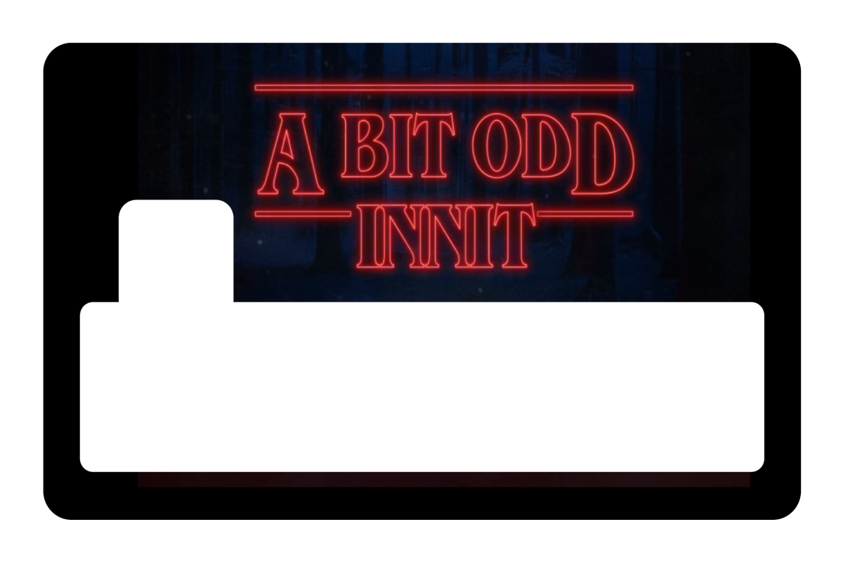 A Bit Odd Innit