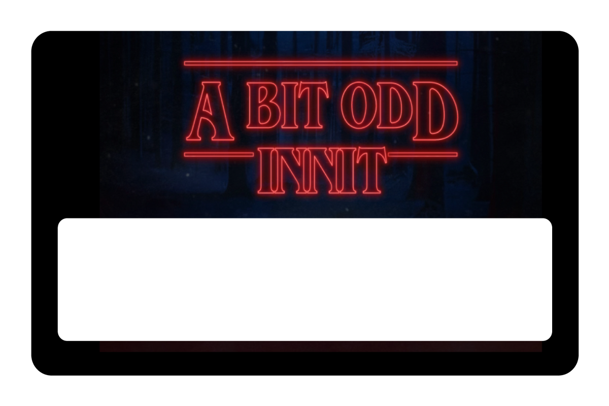 A Bit Odd Innit