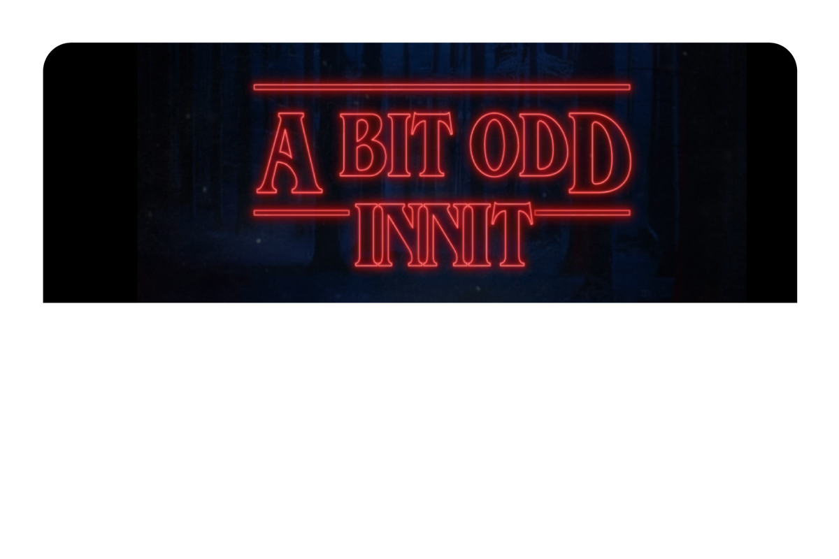 A Bit Odd Innit