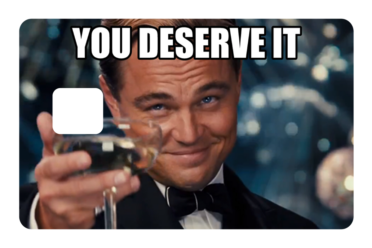 You Deserve It