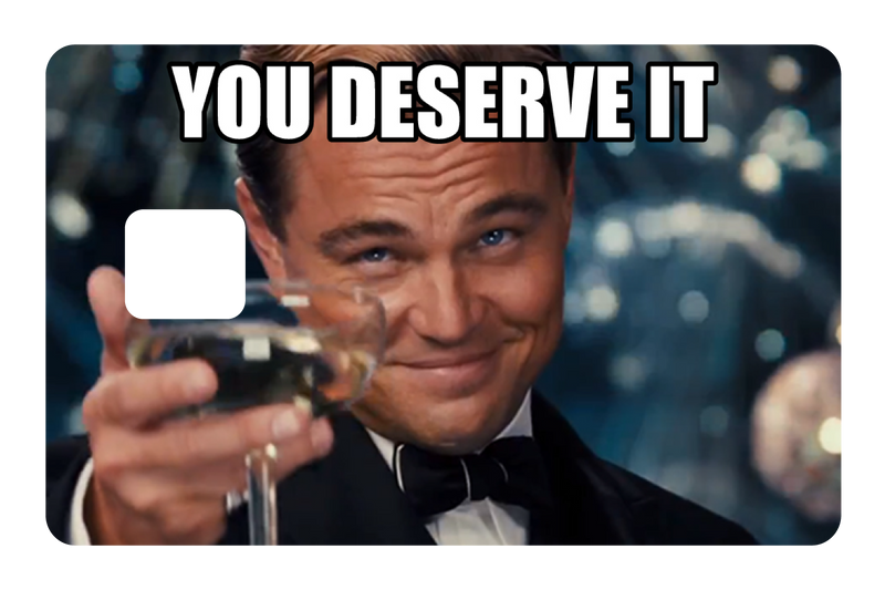 You Deserve It