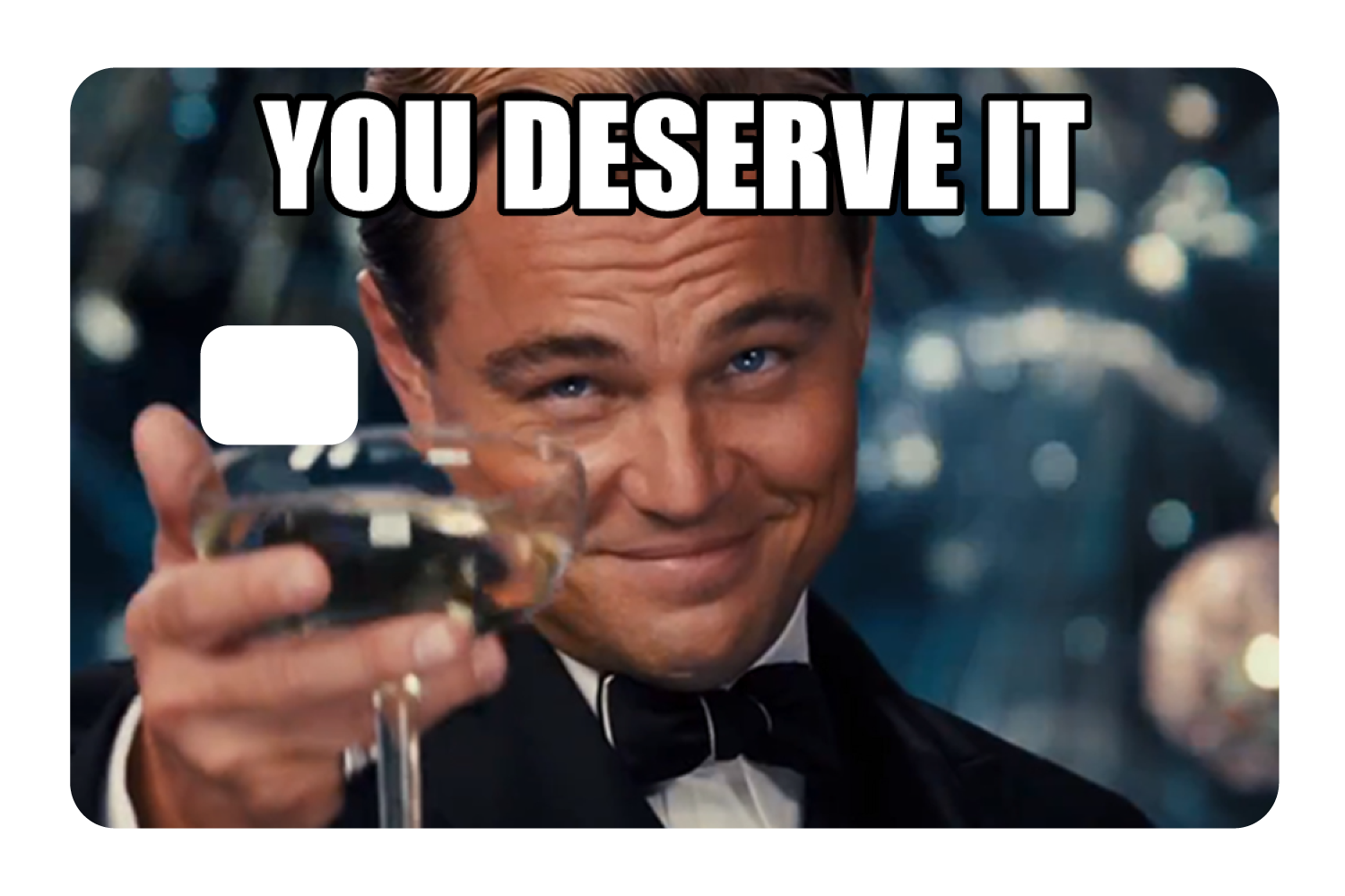 You Deserve It