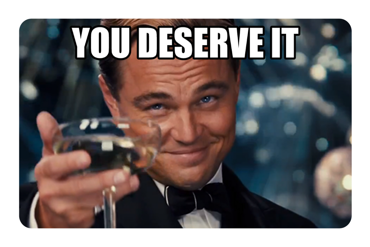 You Deserve It