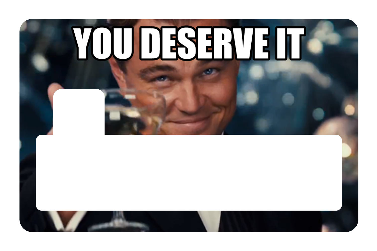 You Deserve It