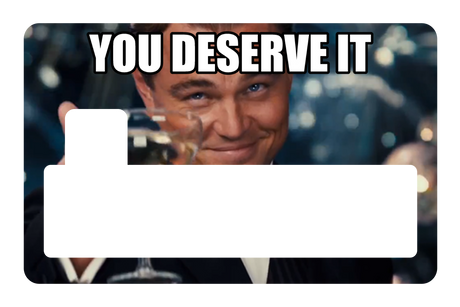 You Deserve It