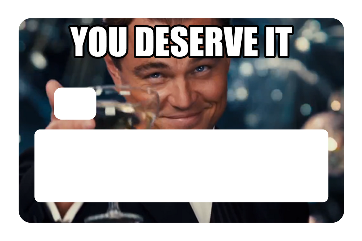 You Deserve It