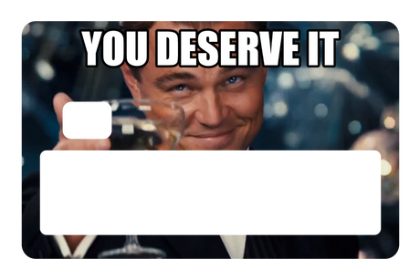 You Deserve It