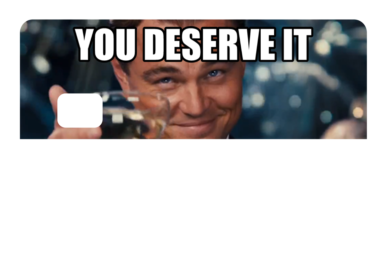 You Deserve It