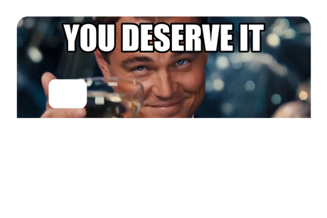 You Deserve It