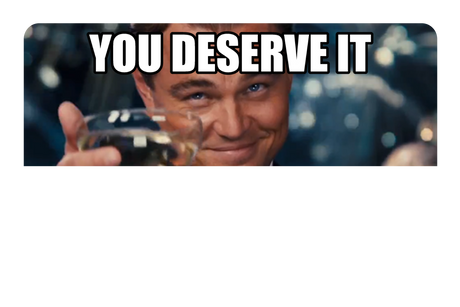 You Deserve It