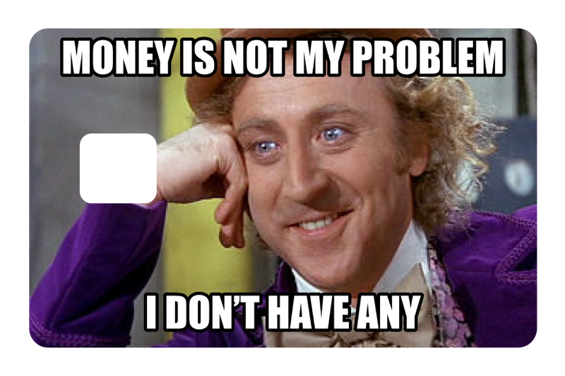 Money Is Not My Problem