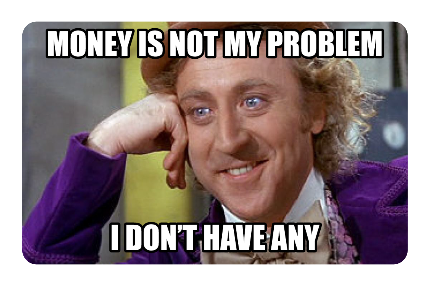 Money Is Not My Problem