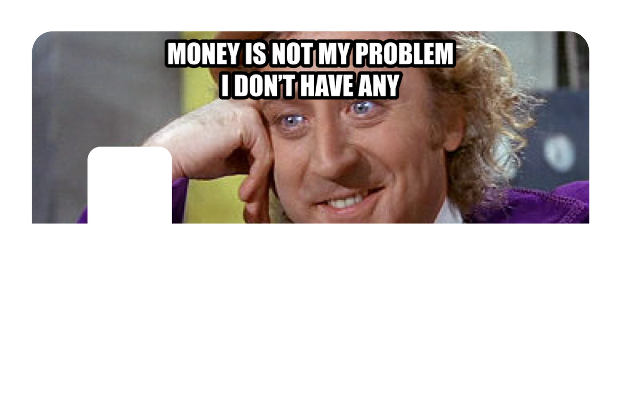 Money Is Not My Problem