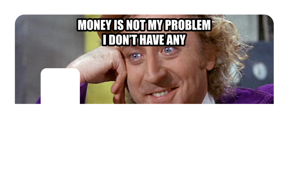 Money Is Not My Problem