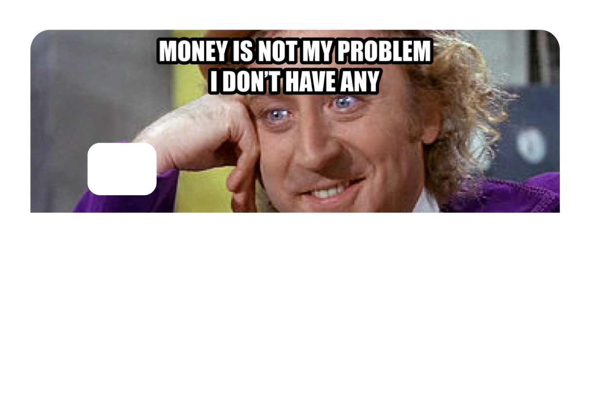 Money Is Not My Problem