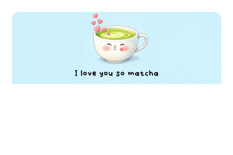 I love You So Matcha