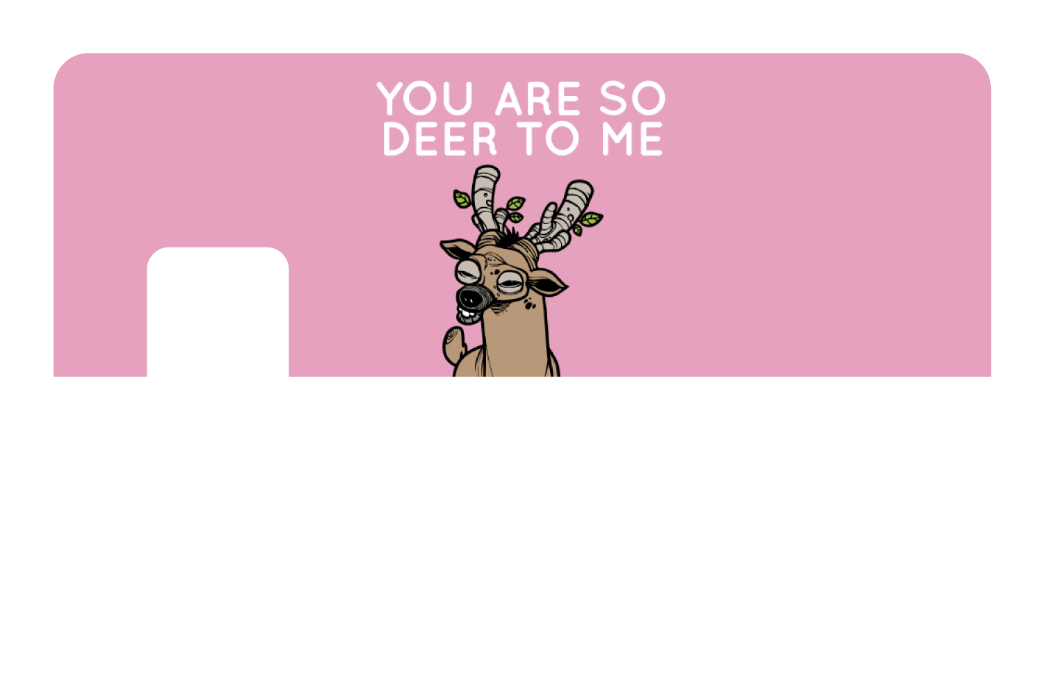 You Are So Deer To Me