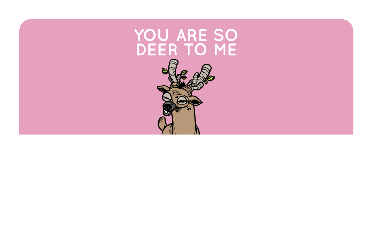 You Are So Deer To Me