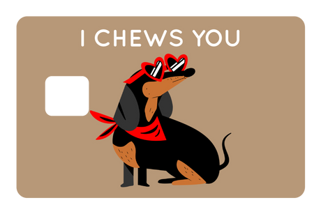 I Chews You