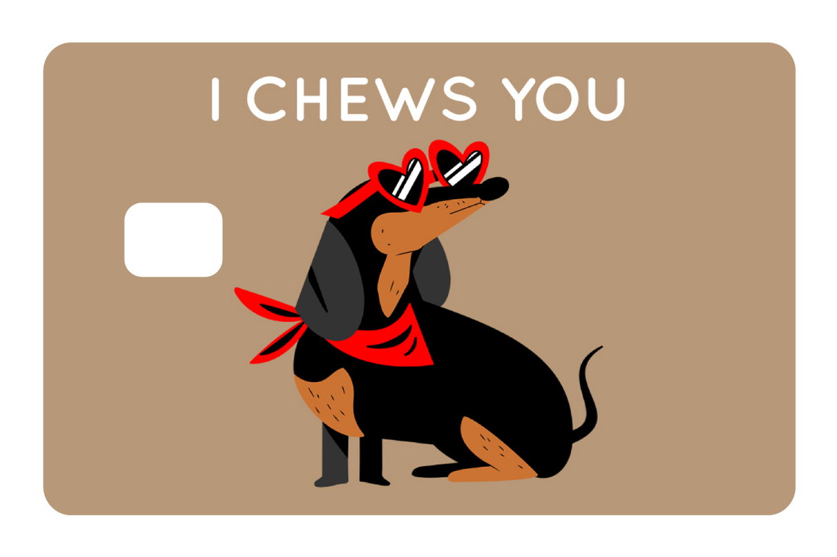 I Chews You