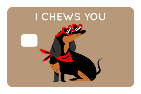 I Chews You