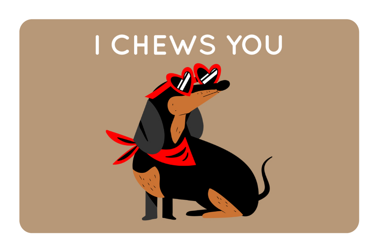 I Chews You