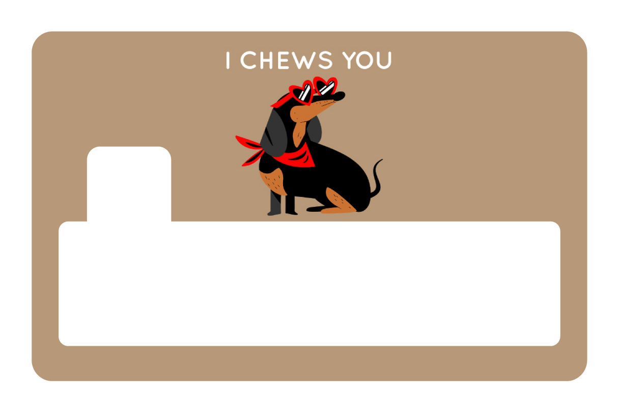I Chews You