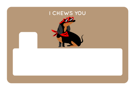 I Chews You