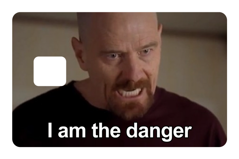 I Am The Danger