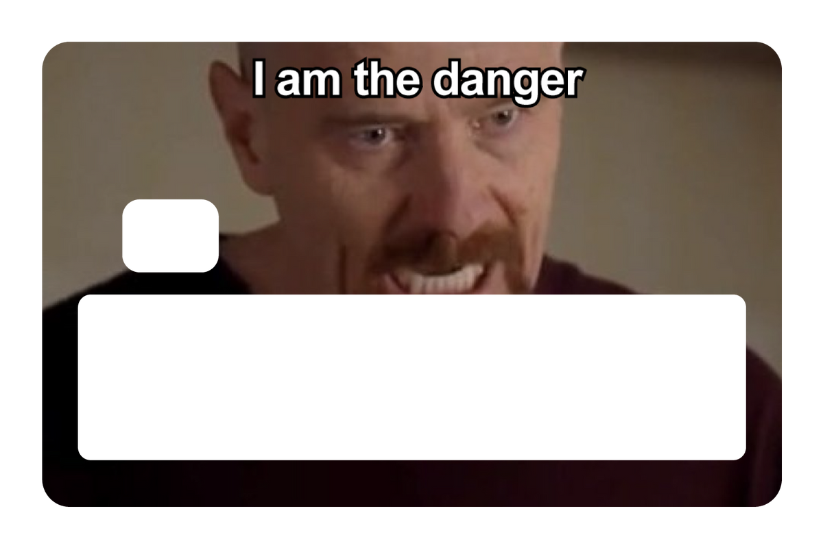 I Am The Danger