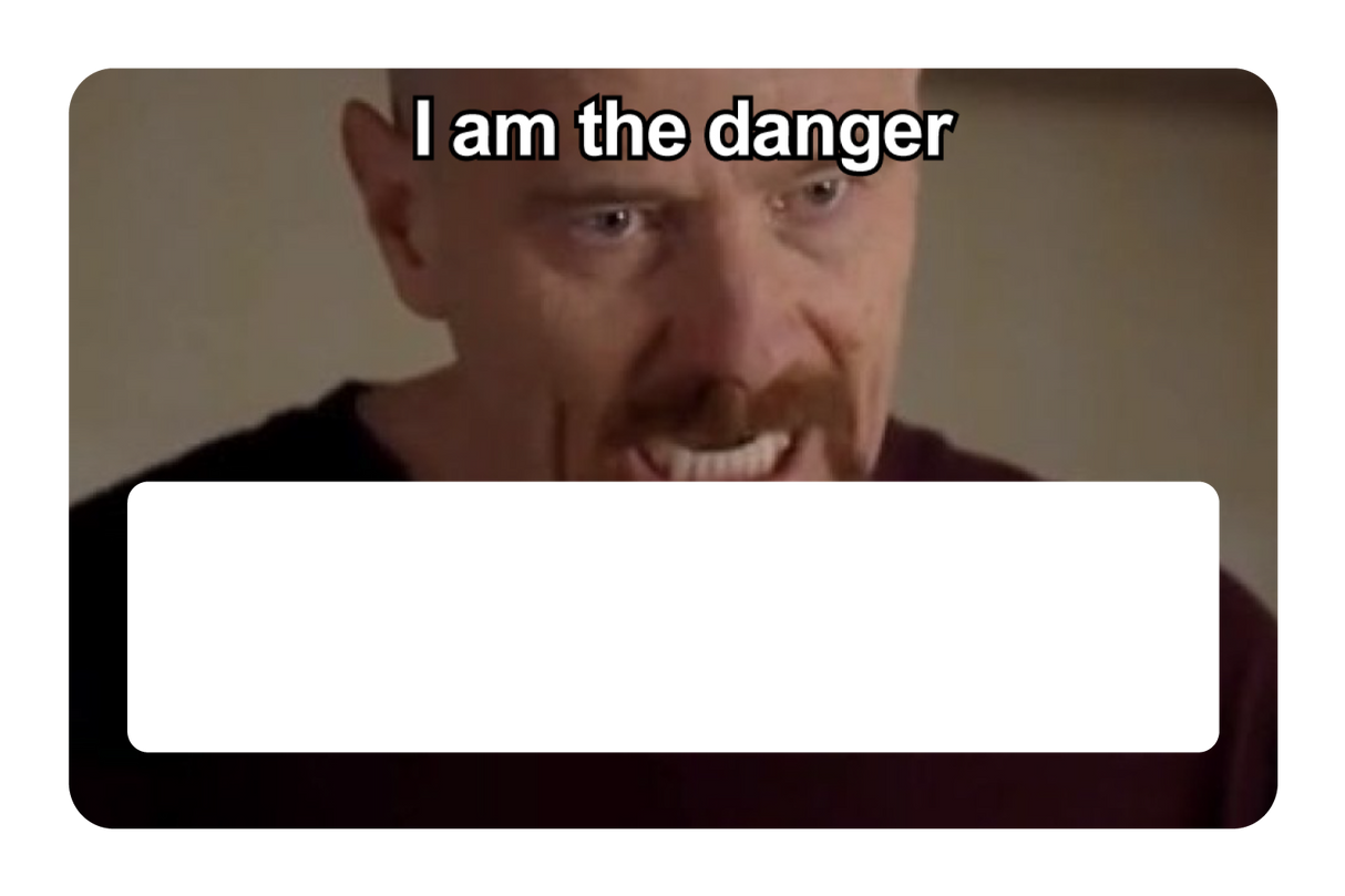 I Am The Danger