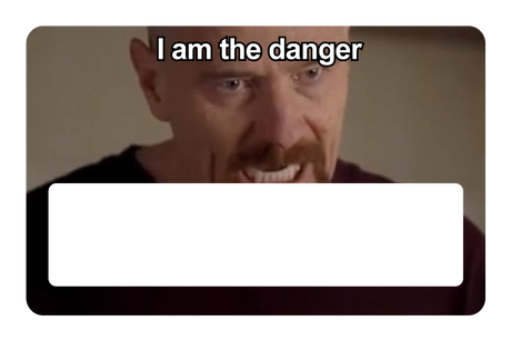 I Am The Danger