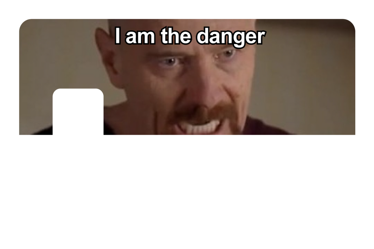 I Am The Danger