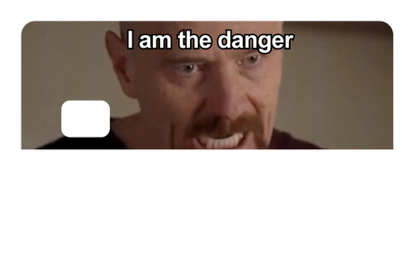 I Am The Danger
