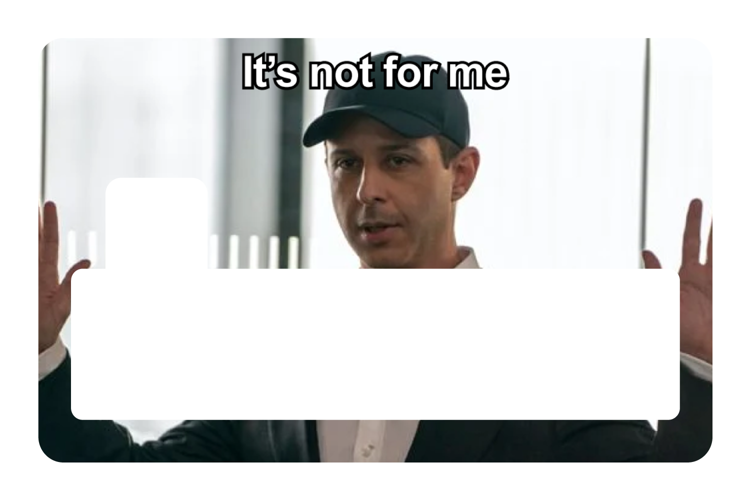 It's Not For Me