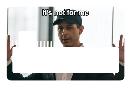 It's Not For Me
