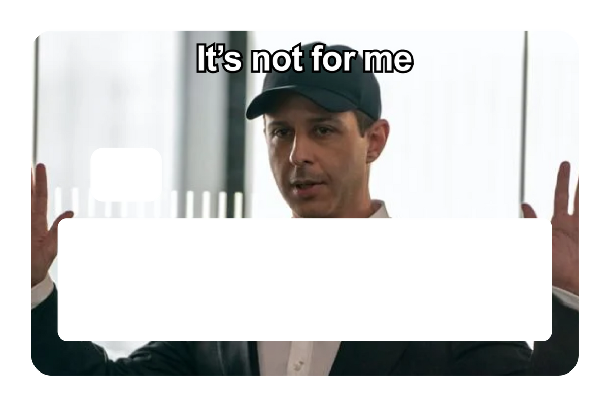 It's Not For Me