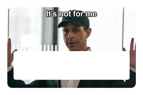 It's Not For Me